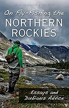 On Fly-Fishing the Northern Rockies - Essays and Dubious Advice
