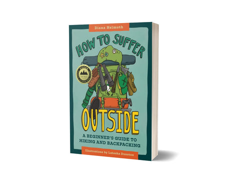 How to Suffer Outside: A Beginner’s Guide to Hiking and Backpacking