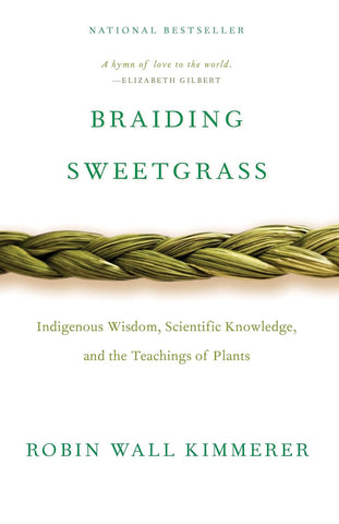 Braiding Sweetgrass: Indigenous Wisdom, Scientific Knowledge and the Teachings of Plant