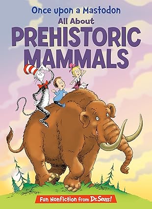 Once upon a Mastodon: All About Prehistoric Mammals (The Cat in the Hat's Learning Library)