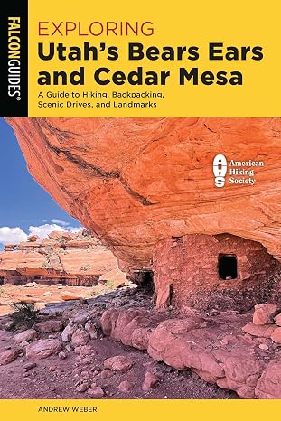 Exploring Utah's Bears Ears and Cedar Mesa: A Guide to Hiking, Backpacking, Scenic Drives, and Landmarks (Exploring Series)