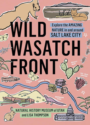 Wild Wasatch Front: Explore the Amazing Nature in and around Salt Lake City (Wild Series)