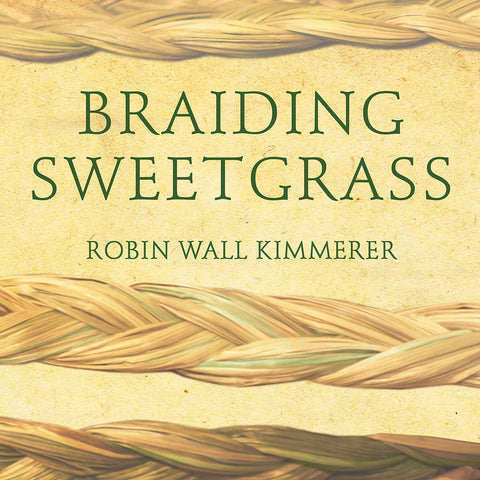 Braiding Sweetgrass: Indigenous Wisdom, Scientific Knowledge and the Teachings of Plant