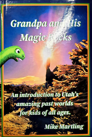 Grandpa and His Magic Rocks: An Introduction to Utah's Amazing Past Worlds for Kids of all Ages