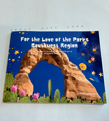 For the Love of the Parks Southwest Region: The Science, Stories & Secrets of 16 National Parks