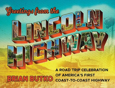 Greetings from the Lincoln Highway A Road Trip Celebration of America's First Coast-to-Coast Highway