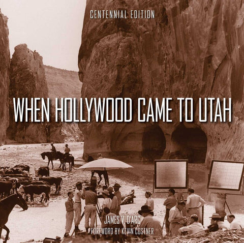 When Hollywood Came To Utah Centennial Edition