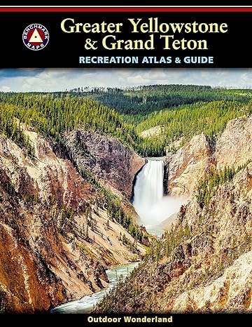 Benchmark: Greater Yellowstone & Grand Teton Recreation Atlas & Guide