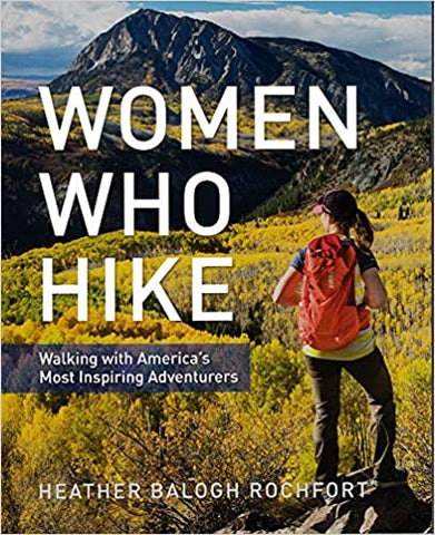 Women Who Hike: Walking with America's Most Inspiring Adventurers